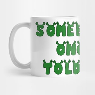 Somebody Once Told Me Mug